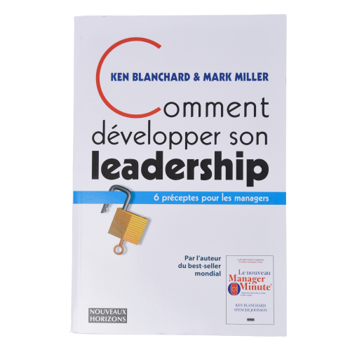 Comment développer son leadership: 6 préceptes pour les managers - Kenneth Blanchard & Mark Miller - Français