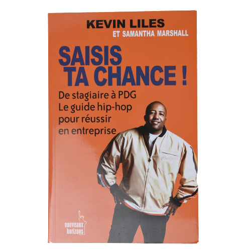 Saisis ta chance: De Stagiaire à PDG Le guide hip-hop pour réussir en entreprise - Kevin Liles - Français