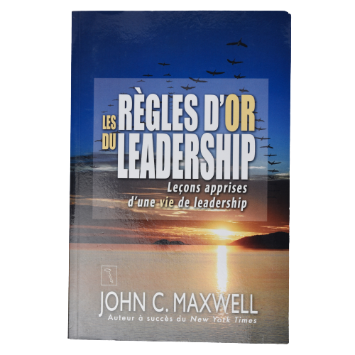 Les règles d’or du leadership - John C Maxwell - Français
